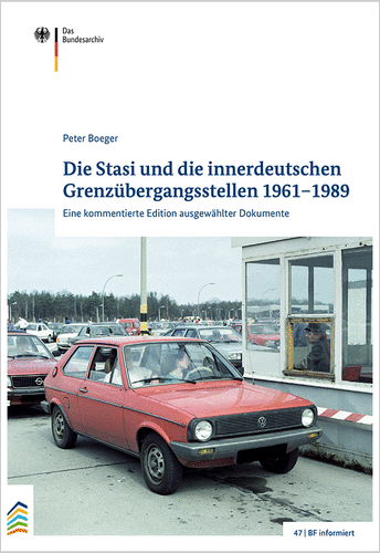 Die Stasi und die innerdeutschen Grenzübergangsstellen 1961–1989